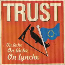 Trust (FRA) : On Lèche, On Lâche, On Lynche